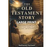THE OLD TESTAMENT STORY LARGE PRINT: From Creation to Exile Through Ancient Israel's Kings, Prophets, Covenants, and Sacred History