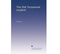 The Old Testament student: Volume 1