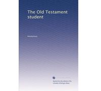 The Old Testament student: Volume 4