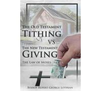The Old Testament Tithing VS The New Testament Giving: The Law of Moses