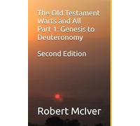 The Old Testament Warts and All Part 1: Genesis to Deuteronomy Second Edition