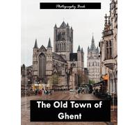 The Old Town of Ghent: A Visual Journey Through Medieval Flanders - Stunning Photography of Canal-Side Charm and Gothic Grandeur