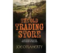 The Old Trading Store: A Life Story from the True heart of Ireland