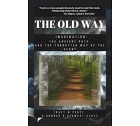 The Old Way: Imagination, The Ancient Path and the Forgotten Way of the Heart