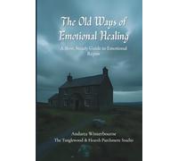 The Old Ways of Emotional Healing: A Slow, Steady Guide to Emotional Repair (The Natural Rhythm Series: Living in Alignment With Time, Seasons, and Natural Pace)