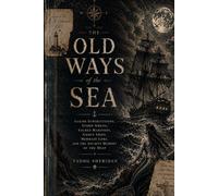 The Old Ways of the Sea: Sailor Superstitions, Storm Omens, Sacred Mariners, Ghost Ships, Mermaid Lore, and the Ancient Memory of the Deep