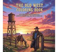 The Old West Coloring Book: An Adult Grayscale Collection of Rustic Towns, Horses, and Wild Adventures