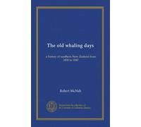 The old whaling days: a history of southern New Zealand from 1830 to 1840