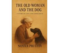 THE OLD WOMAN AND THE DOG : A story of love and loneliness: Inspirational animal companion stories