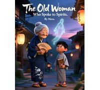 The Old Woman Who Spoke to Spirits: A Gentle Japanese Tale of Wisdom, Spirits, and Hidden Truths