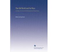 The Old World and Its Ways.: Describing a Tour Around the World and Journeys Through Europe.