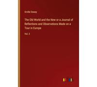 The Old World and the New or a Journal of Reflections and Observations Made on a Tour in Europe: Vol. 2