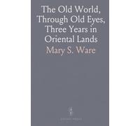 The Old World, Through Old Eyes, Three Years in Oriental Lands