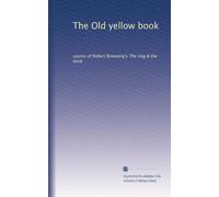 The Old yellow book: source of Robert Browning's The ring & the book: Volume 2