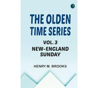 The Olden Time Series, Vol. 3: New-England Sunday