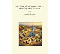 The Olden Time Series, Vol. 3: New-England Sunday (Classic Books)