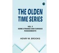The Olden Time Series, Vol. 5: Some Strange and Curious Punishments
