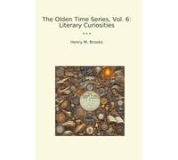 The Olden Time Series, Vol. 6: Literary Curiosities (Classic Books)