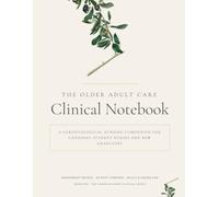 The Older Adult Care Clinical Notebook: A gerontological nursing companion for Canadian student nurses and new graduates (Canadian Nurse Clinical Series)