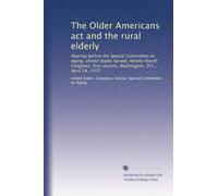 The Older Americans act and the rural elderly: Hearing before the Special Committee on Aging, United States Senate, Ninety-fourth Congress, first session, Washington, D.C., April 28, 1975