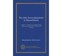 The older forest plantations in Massachusetts: Conifers. J. R. Simmons, assistant forester, under the direction of F. W. Rane, state forester