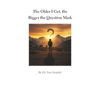 The Older I get, the Bigger the Question MarK: Memoir Psychology Adventure Spirituality