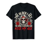 The Older I Get The More Everyone Can Kiss My Ass - Camiseta