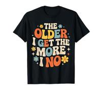 The Older I Get The More I No Aging Wisdom Joke |- Camiseta