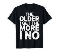 The Older I Get The More I No Aging Wisdom Joke - Camiseta