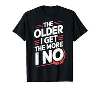 The Older I Get The More I No Aging Wisdom Joke - Camiseta