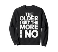 The Older I Get The More I No Aging Wisdom Joke - Sudadera