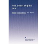 The oldest English epic: Beowulf, Finnsburg, Waldere, Deor, Widsith, and the German Hildebrand: Volume 2