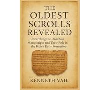 The Oldest Scrolls Revealed: Unearthing the Dead Sea Manuscripts and Their Role in the Bible’s Early Formation (Scriptural Origins & Shadows)