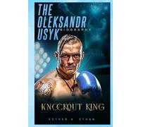 THE OLEKSANDR USYK BIOGRAPHY: KNOCKOUT KING