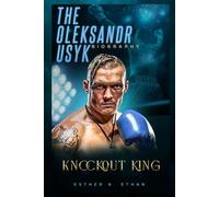 THE OLEKSANDR USYK BIOGRAPHY: KNOCKOUT KING