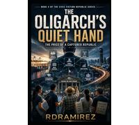 The Oligarch's Quiet Hand: The Price of a Captured Republic: Book 4 of the Civic Fiction Republic Series (The Republic That Learned to See: A Near-Future Philippine AI Governance Book Series)