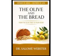 The Olive and The Bread: From the Olive Tree to your heart