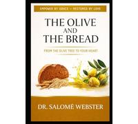 The Olive and The Bread: From the Olive Tree to your heart