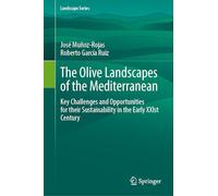 The Olive Landscapes of the Mediterranean: Key Challenges and Opportunities for their Sustainability in the Early XXIst Century: 36 (Landscape Series)