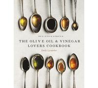 The Olive Oil and Vinegar Lover's Cookbook: Revised and Updated Edition
