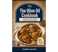 The Olive Oil Cookbook: 60 Sweet and Savory Recipes for Simple, Flavorful Cooking