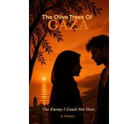 THE OLIVE TREES OF GAZA: The Enemy I Could Not Hate