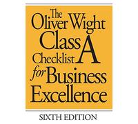 The Oliver Wight Class: A Checklist for Business Excellence, Sixth Edition (The Oliver Wight Companies)