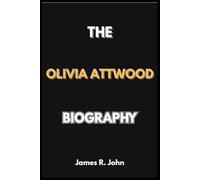 THE OLIVIA ATTWOOD BIOGRAPHY