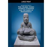 The Olmec Code: Symbols, Pyramids and the Dawn of Mesoamerica: 3 (The Olmec Enigma Trilogy)
