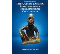 The Olmec Enigma: Foundations of Mesoamerican Civilization: 1 (The Olmec Enigma Trilogy)