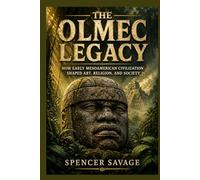 THE OLMEC LEGACY: How early Mesoamerican civilization shaped art, religion, and society