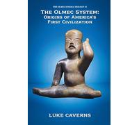 The Olmec System: Origins of America's First Civilization: 2 (The Olmec Enigma Trilogy)