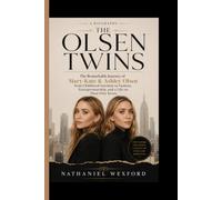 THE OLSEN TWINS BIOGRAPHY: The Remarkable Journey of Mary-Kate & Ashley Olsen from Childhood Stardom to Fashion, Entrepreneurship, and a Life on Their Own Terms