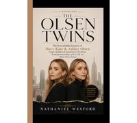 THE OLSEN TWINS BIOGRAPHY: The Remarkable Journey of Mary-Kate & Ashley Olsen from Childhood Stardom to Fashion, Entrepreneurship, and a Life on Their Own Terms